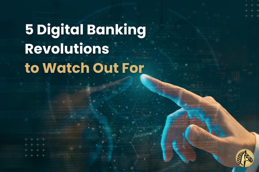 5 Digital Banking Revolutions to Watch Out For